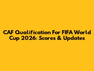 CAF Qualification For FIFA World Cup 2026: Scores & Updates