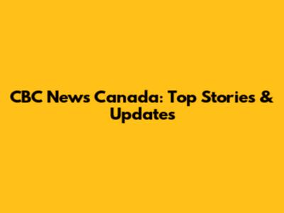 CBC News Canada: Top Stories & Updates