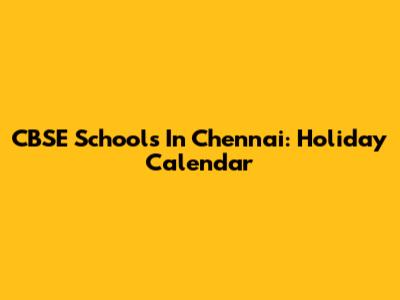 CBSE Schools In Chennai: Holiday Calendar