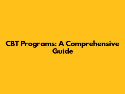 CBT Programs: A Comprehensive Guide