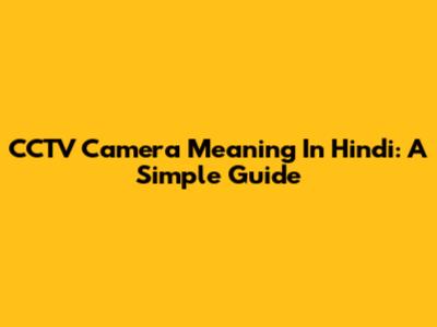 CCTV Camera Meaning In Hindi: A Simple Guide