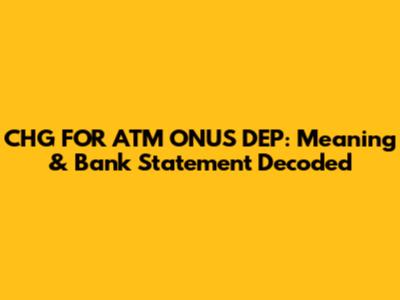 CHG FOR ATM ONUS DEP: Meaning & Bank Statement Decoded