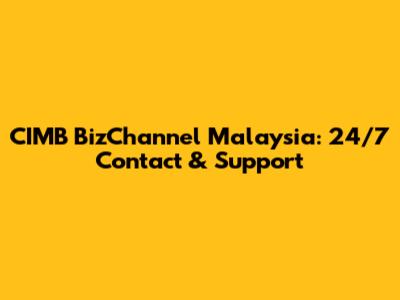 CIMB BizChannel Malaysia: 24/7 Contact & Support