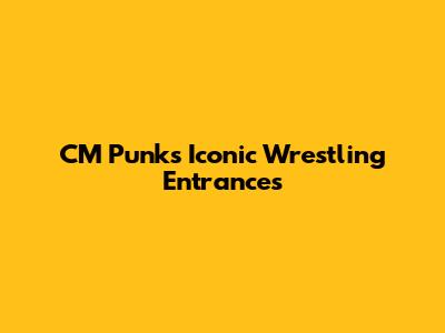 CM Punk's Iconic Wrestling Entrances