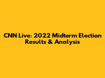 CNN Live: 2022 Midterm Election Results & Analysis