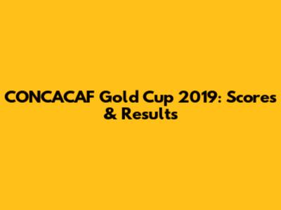 CONCACAF Gold Cup 2019: Scores & Results