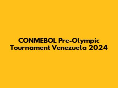 CONMEBOL Pre-Olympic Tournament Venezuela 2024