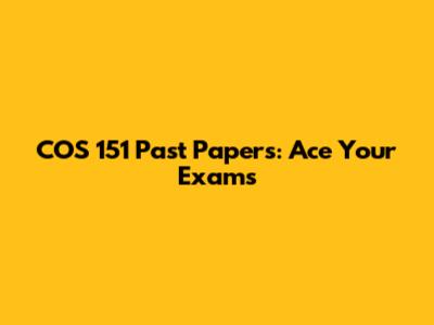 COS 151 Past Papers: Ace Your Exams