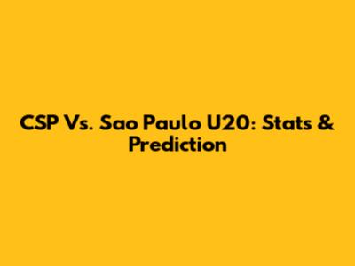 CSP Vs. Sao Paulo U20: Stats & Prediction