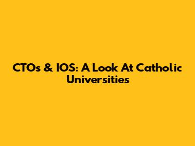 CTOs & IOS: A Look At Catholic Universities