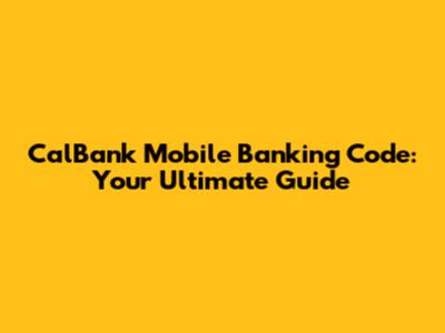 CalBank Mobile Banking Code: Your Ultimate Guide
