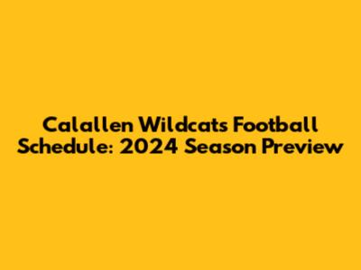 Calallen Wildcats Football Schedule: 2024 Season Preview