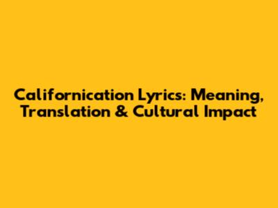 Californication Lyrics: Meaning, Translation & Cultural Impact