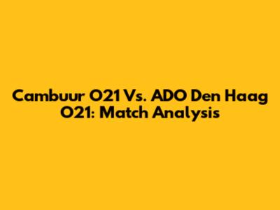 Cambuur O21 Vs. ADO Den Haag O21: Match Analysis
