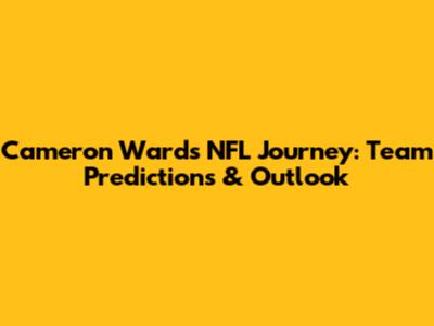 Cameron Ward's NFL Journey: Team Predictions & Outlook