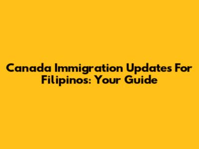 Canada Immigration Updates For Filipinos: Your Guide