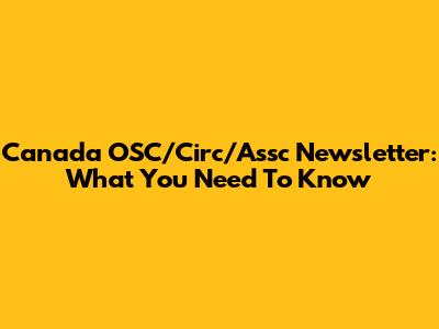 Canada OSC/Circ/Assc Newsletter: What You Need To Know
