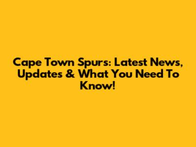 Cape Town Spurs: Latest News, Updates & What You Need To Know!