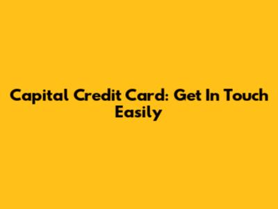 Capital Credit Card: Get In Touch Easily