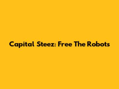 Capital Steez: Free The Robots