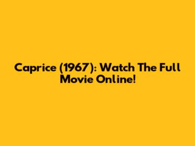 Caprice (1967): Watch The Full Movie Online!