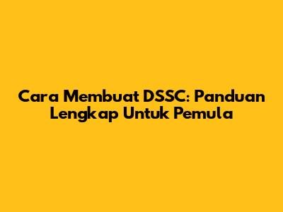 Cara Membuat DSSC: Panduan Lengkap Untuk Pemula