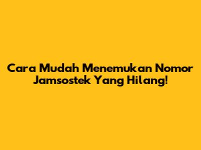 Cara Mudah Menemukan Nomor Jamsostek Yang Hilang!