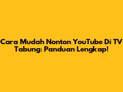 Cara Mudah Nonton YouTube Di TV Tabung: Panduan Lengkap!