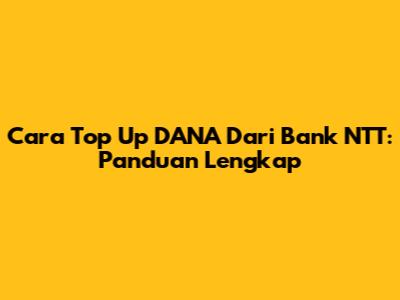 Cara Top Up DANA Dari Bank NTT: Panduan Lengkap