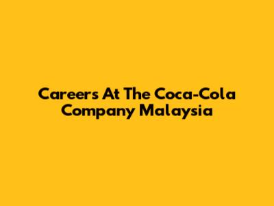 Careers At The Coca-Cola Company Malaysia