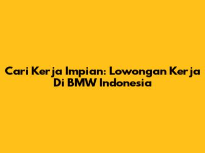 Cari Kerja Impian: Lowongan Kerja Di BMW Indonesia
