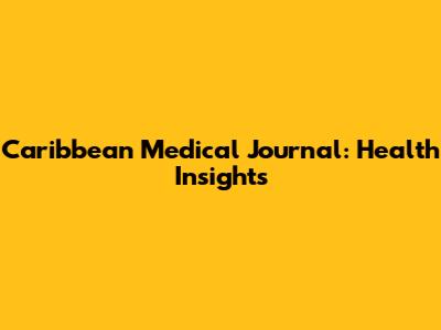 Caribbean Medical Journal: Health Insights