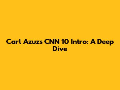 Carl Azuz's CNN 10 Intro: A Deep Dive