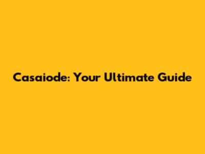 Casaiode: Your Ultimate Guide