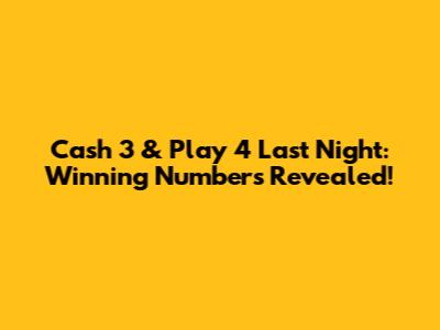 Cash 3 & Play 4 Last Night: Winning Numbers Revealed!