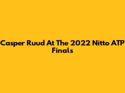 Casper Ruud At The 2022 Nitto ATP Finals