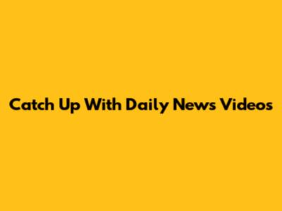 Catch Up With Daily News Videos
