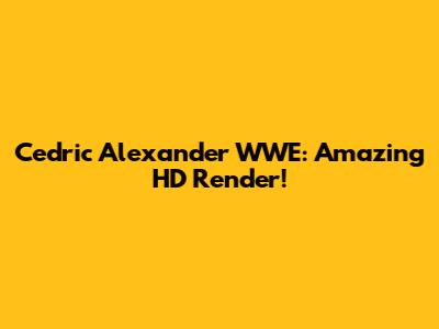 Cedric Alexander WWE: Amazing HD Render!