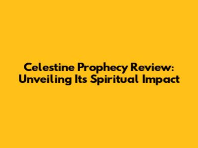 Celestine Prophecy Review: Unveiling Its Spiritual Impact