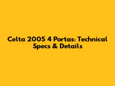 Celta 2005 4 Portas: Technical Specs & Details