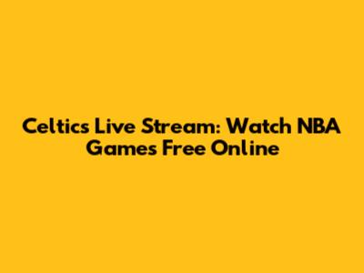 Celtics Live Stream: Watch NBA Games Free Online