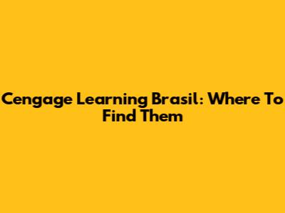Cengage Learning Brasil: Where To Find Them