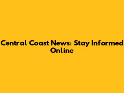 Central Coast News: Stay Informed Online