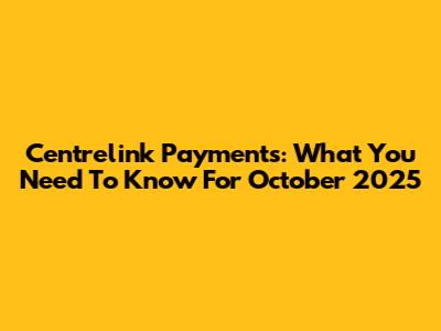 Centrelink Payments: What You Need To Know For October 2025