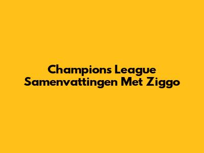 Champions League Samenvattingen Met Ziggo