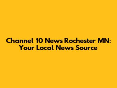 Channel 10 News Rochester MN: Your Local News Source