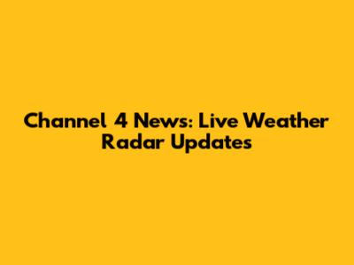Channel 4 News: Live Weather Radar Updates