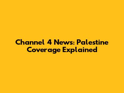 Channel 4 News: Palestine Coverage Explained