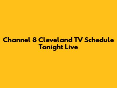 Channel 8 Cleveland TV Schedule Tonight Live
