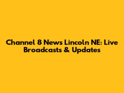 Channel 8 News Lincoln NE: Live Broadcasts & Updates
